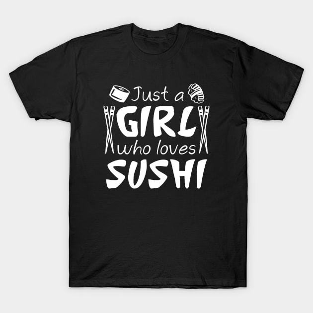 Just A Girl Who Loves Sushi T-Shirt by LuckyFoxDesigns